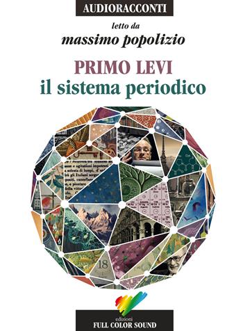 Il sistema periodico letto da Massimo Popolizio. Audiolibro. CD Audio - Primo Levi - Libro Full Color Sound 2017, Audioracconti | Libraccio.it