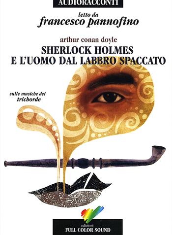 Sherlock Holmes e l'uomo dal labbro spaccato. Audiolibro. CD Audio - Arthur Conan Doyle - Libro Full Color Sound 2017, Audioracconti | Libraccio.it