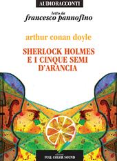 Sherlock Holmes e i cinque semi d'arancia letto da Francesco Pannofino. Audiolibro. CD Audio