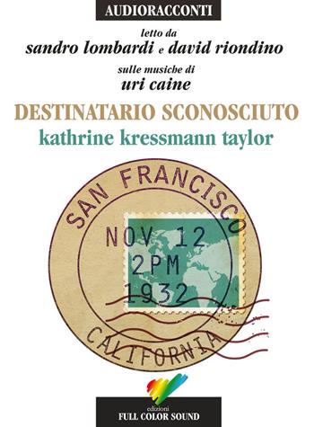 Destinatario sconosciuto letto da Sandro Lombardi e David Riondino. Audiolibro. CD Audio - Katherine Kressmann Taylor - Libro Full Color Sound 2017, Audioracconti | Libraccio.it