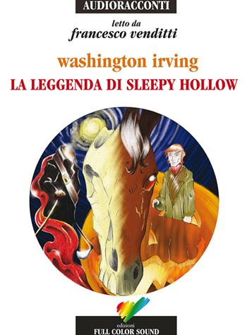 La leggenda di Sleepy Hollow letto da Francesco Venditti. Audiolibro. CD Audio - Washington Irving - Libro Full Color Sound 2015, Audioracconti | Libraccio.it