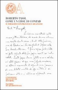 Roberto Tassi. Come un eroe di Conrad. Il sodalizio con Francesco Arcangeli  - Libro Monte Università Parma 2006 | Libraccio.it
