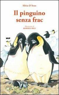 Il pinguino senza frac - Silvio D'Arzo - Libro Monte Università Parma 2005, Belle storie junior | Libraccio.it