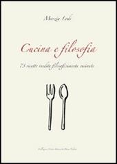 Cucina e filosofia. 73 ricette inedite filosoficamente cucinate