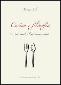 Cucina e filosofia. 73 ricette inedite filosoficamente cucinate - Marzia Lodi - Libro Monte Università Parma 2005, Collezione MUP | Libraccio.it