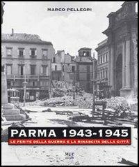 Parma 1943-1945. Le ferite della guerra e la rinascita della città. Con DVD - Marco Pellegri - Libro Monte Università Parma 2006 | Libraccio.it