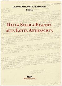Dalla scuola fascista alla lotta antifascista  - Libro Monte Università Parma 2007 | Libraccio.it