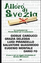 L' alloro di Svezia. Carducci, Deledda, Pirandello, Quasimodo, Montale, Fo. Le motivazioni del premio Nobel per la letteratura