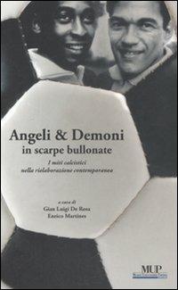 Angeli & demoni in scarpe bullonate. I miti calcistici nella rielaborazione contemporanea  - Libro Monte Università Parma 2008, BelleStorie. Saggi | Libraccio.it