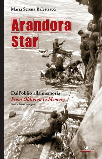 Arandora Star. Dall'oblio alla memoria-From oblivion to memory. Ediz. bilingue - Maria Serena Balestracci - Libro Monte Università Parma 2008, BelleStorie. Saggi | Libraccio.it
