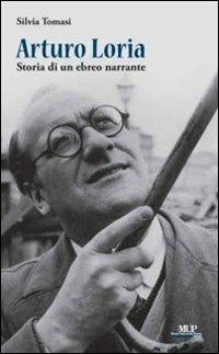 Arturo Loria, storia di un ebreo narrante - Silvia Tomasi - Libro Monte Università Parma 2008, BelleStorie. Saggi | Libraccio.it
