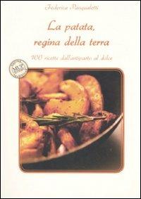 La patata, regina della terra. 100 ricette dall'antipasto al dolce - Federica Pasqualetti - Libro Monte Università Parma 2008, Cucina e tradizione | Libraccio.it