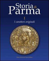 Storia di Parma. Vol. 1: I caratteri originali.  - Libro Monte Università Parma 2008, Storia di Parma | Libraccio.it