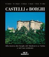 Castelli e borghi. Alla ricerca dei luoghi del Medioevo a Parma e nel suo territorio - M. Cristina Rasteri, Gianluca Bottazzi, Mario Calidoni - Libro Monte Università Parma 2008, Artes | Libraccio.it