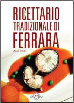 Ricettario tradizionale di Ferrara - Marco Tonelli - Libro Monte Università Parma 2009 | Libraccio.it