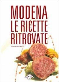 Modena. Le ricette ritrovate - Adriana Barbolini - Libro Monte Università Parma 2009 | Libraccio.it