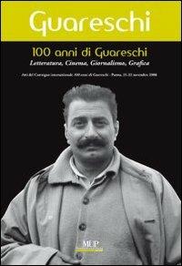 100 anni di Giovannino Guareschi. Letteratura, cinema, giornalismo, grafica. Convegno internazionale (Parma, 21-22 novembre 2008)  - Libro Monte Università Parma 2009 | Libraccio.it