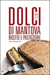 Dolci di Mantova. Ricette e pasticcerie - Marta Bergamaschi - Libro Monte Università Parma 2010, I buoni sapori di casa | Libraccio.it