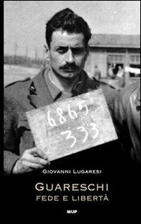 Guareschi. Fede e libertà - Giovanni Lugaresi - Libro Monte Università Parma 2010, BelleStorie. Saggi | Libraccio.it