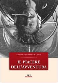 Il piacere dell'avventura - Guidobaldo Dalla Rosa Prati - Libro Monte Università Parma 2010 | Libraccio.it