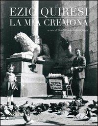 La mia Cremona. Ediz. illustrata. Vol. 2 - Ezio Quiresi - Libro Monte Università Parma 2011 | Libraccio.it