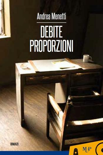 Debite proporzioni - Andrea Menetti - Libro Monte Università Parma 2012, Petitò | Libraccio.it