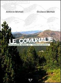 Le comunalie. Duemila anni di comunismo - Antonio Mortali, Giuliano Mortali - Libro Monte Università Parma 2012, Crisopoli | Libraccio.it