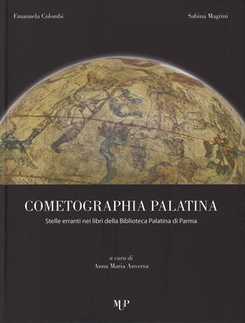 Cometographia Palatina. Stelle erranti nei libri della Biblioteca Palatina di Parma - Emanuela Colombi, Sabina Magrini - Libro Monte Università Parma 2014, Mirabilia palatina | Libraccio.it