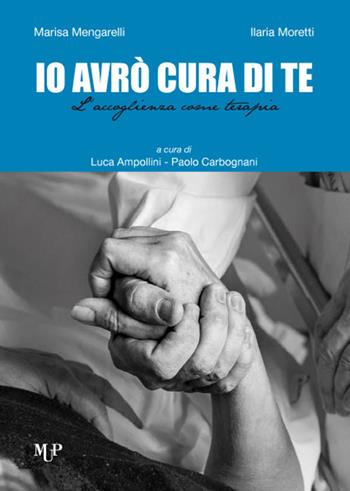 Io avrò cura di te. L'accoglienza come terapia - Marisa Mengarelli, Ilaria Moretti - Libro Monte Università Parma 2014, Crisopoli | Libraccio.it