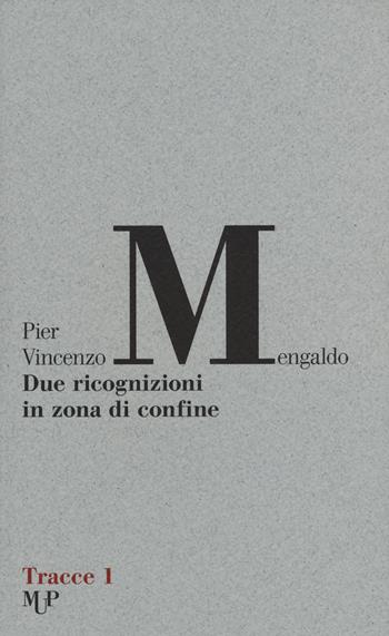 Due ricognizioni in zona di confine - Pier Vincenzo Mengaldo - Libro Monte Università Parma 2015, Tracce | Libraccio.it