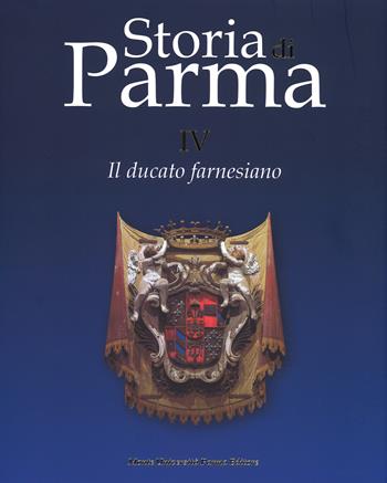 Storia di Parma. Vol. 4: Il ducato farnesiano.  - Libro Monte Università Parma 2015, Storia di Parma | Libraccio.it