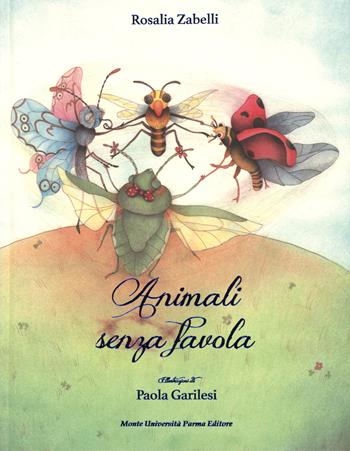 Animali senza favola - Rosalia Zabelli - Libro Monte Università Parma 2015 | Libraccio.it