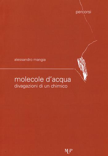 Molecole d'acqua. Divagazioni di un chimico - Alessandro Mangia - Libro Monte Università Parma 2015, Percorsi | Libraccio.it
