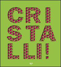 Cristalli!  - Libro Monte Università Parma 2014 | Libraccio.it