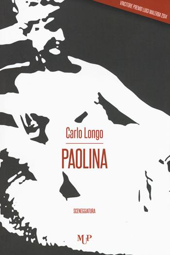 Paolina - Carlo Longo - Libro Monte Università Parma 2015, Premio Luigi Malerba | Libraccio.it