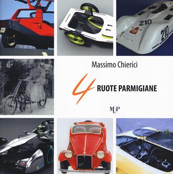 4 ruote parmigiane - Massimo Chierici - Libro Monte Università Parma 2015 | Libraccio.it