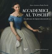 Accademici al Toschi. La collezione dei dipinti ottocenteschi. Ediz. illustrata