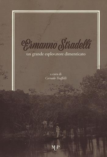Ermanno Stradelli: un grande esploratore dimenticato  - Libro Monte Università Parma 2017 | Libraccio.it