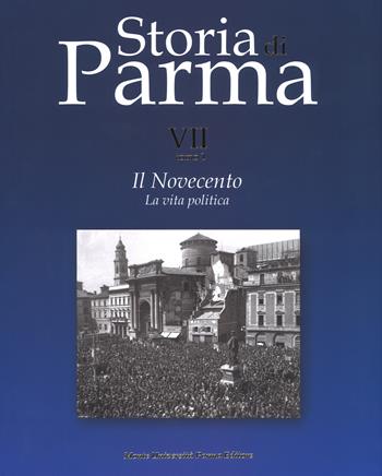 Storia di Parma. Vol. 7/1: Il Novecento. La vita politica  - Libro Monte Università Parma 2018, Storia di Parma | Libraccio.it