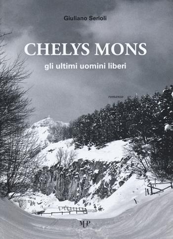 Chelys mons. Gli ultimi uomini liberi - Giuliano Serioli - Libro Monte Università Parma 2018 | Libraccio.it