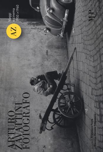 Arturo Zavattini fotografo. Viaggi e cinema (1950-1960). Catalogo della mostra (Roma, 13 aprile-3 giugno 2018). Ediz. illustrata  - Libro Monte Università Parma 2018 | Libraccio.it