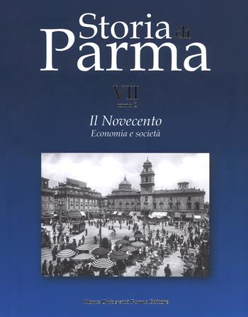 Storia di Parma. Vol. 7\2: Novecento. Economia e società, Il.  - Libro Monte Università Parma 2019, Storia di Parma | Libraccio.it