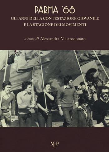 Parma '68. Gli anni della contestazione giovanile e la stagione dei movimenti  - Libro Monte Università Parma 2021, Riflessi | Libraccio.it
