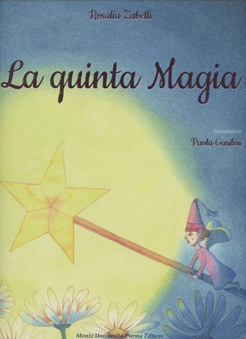 La quinta magia - Rosalia Zabelli - Libro Monte Università Parma 2020 | Libraccio.it
