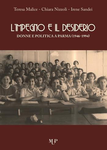 L' impegno e il desiderio. Donne e politica a Parma (1946-1994) - Teresa Malice, Chiara Nizzoli, Sandei Irene - Libro Monte Università Parma 2020, Riflessi | Libraccio.it