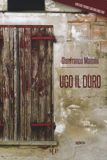 Ugo il duro - Gianfranco Mammi - Libro Monte Università Parma 2020 | Libraccio.it
