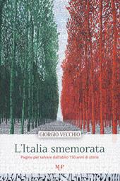 L' Italia smemorata. Pagine per salvare dall'oblio 150 anni di storia