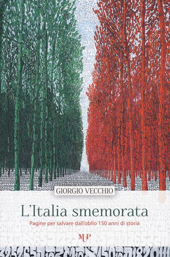 L' Italia smemorata. Pagine per salvare dall'oblio 150 anni di storia - Giorgio Vecchio - Libro Monte Università Parma 2021 | Libraccio.it