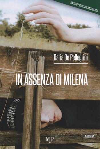 In assenza di Milena - Daria De Pellegrini - Libro Monte Università Parma 2021, Premio Luigi Malerba | Libraccio.it