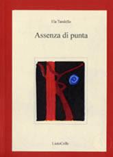 Assenza di punta - Ela Tandello - Libro LietoColle 2004, Aretusa | Libraccio.it